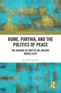 cover of the book Rome, Parthia, and the Politics of Peace: The Origins of War in the Ancient Middle East