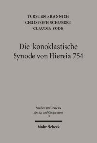 cover of the book Die ikonoklastische Synode von Hiereia 754: Text, Übersetzung und Kommentar ihres Horos