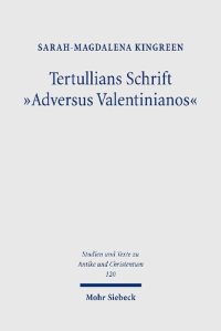 cover of the book Tertullians Schrift "Adversus Valentinianos": Die argumentative Widersetzung Tertullians gegen die Valentinianer als ein in rhetorischer Perspektive geschlossenes Werk