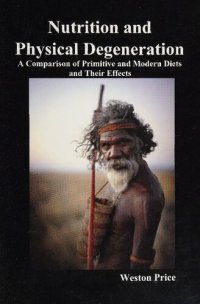 cover of the book Nutrition and Physical Degeneration - A comparison of primitive and modern diets and their effects