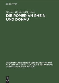 cover of the book Die Römer an Rhein und Donau: Zur politischen, wirtschaftlichen und sozialen Entwicklung in den römischen Provinzen an Rhein, Mosel und oberer Donau im 3. und 4. Jahrhundert