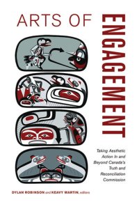 cover of the book Arts of Engagement: Taking Aesthetic Action In and Beyond the Truth and Reconciliation Commission of Canada