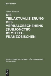 cover of the book Die Teilaktualisierung des Verbalgeschehens (Subjonctif) im Mittelfranzösischen: Eine syntaktisch-stilistische Studie