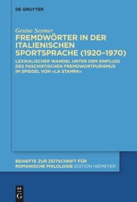 cover of the book Fremdwörter in der italienischen Sportsprache (1920–1970): Lexikalischer Wandel unter dem Einfluss des faschistischen Fremdwortpurismus im Spiegel von «La Stampa»