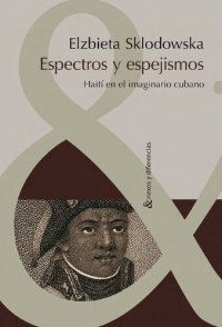 cover of the book Espectros y espejismos: Haití en el imaginario cubano