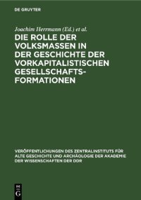 cover of the book Die Rolle der Volksmassen in der Geschichte der Vorkapitalistischen Gesellschaftsformationen: Zum XIV. Internationalen Historiker-Kongreß in San Francisco 1975