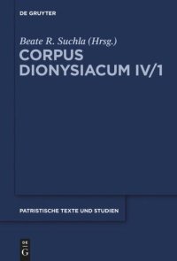 cover of the book Corpus Dionysiacum. Band 4,1 Ioannis Scythopolitani prologus et scholia in Dionysii Areopagitae librum 'De divinis nominibus' cum additamentis interpretum aliorum