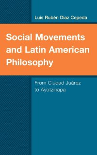 cover of the book Social Movements and Latin American Philosophy: From Ciudad Juárez to Ayotzinapa