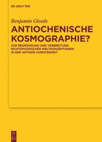 cover of the book Antiochenische Kosmographie?: Zur Begründung und Verbreitung nichtsphärischer Weltkonzeptionen in der antiken Christenheit