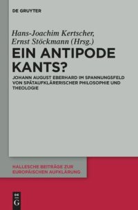 cover of the book Ein Antipode Kants?: Johann August Eberhard im Spannungsfeld von spätaufklärerischer Philosophie und Theologie