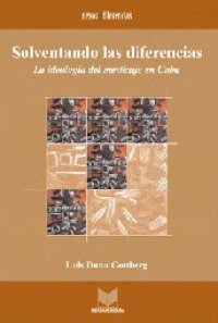 cover of the book Solventando las diferencias: La ideología del mestizaje en Cuba