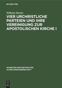 cover of the book Vier urchristliche Parteien und ihre Vereinigung zur Apostolischen Kirche I