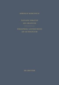 cover of the book Tatiani Oratio ad Graecos. Theophili Antiocheni ad Autolycum