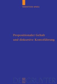 cover of the book Propositionaler Gehalt und diskursive Kontoführung: Eine Untersuchung zur Begründung der Sprachabhängigkeit intentionaler Zustände bei Brandom