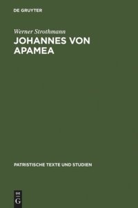 cover of the book Johannes von Apamea: [Hauptband]. Beiheft: Sechs Gespräche mit Thomasios, der Briefwechsel zwischen Thomasios und Johannes und drei an Thomasios gerichtete Abhandlungen