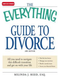 cover of the book The Everything Guide to Divorce: All You Need to Navigate This Difficult Transition and Get On With Your Life...Find the Best Lawyer...Manage Your Emotions...Resolve Custody Issues...Secure Your Financial Future