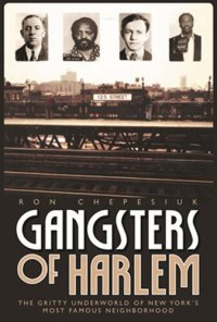 cover of the book Gangsters of Harlem: The Gritty Underworld of New York's Most Famous Neighborhood