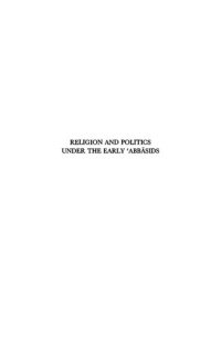 cover of the book Religion and Politics Under the Early 'Abbasids: The Emergence of the Proto-Sunn Elite