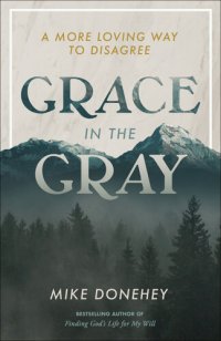 cover of the book Grace in the Gray: A More Loving Way to Disagree