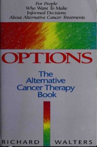 cover of the book Options : The Alternative Cancer Therapy Book (Revici method, Gerson Method, Budwig, etc)