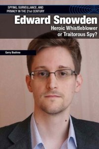 cover of the book Edward Snowden: Heroic Whistleblower or Traitorous Spy?