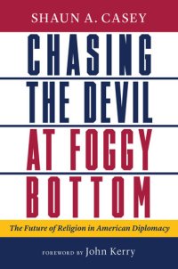 cover of the book Chasing the Devil at Foggy Bottom: The Future of Religion in American Diplomacy