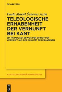 cover of the book Teleologische Erhabenheit der Vernunft bei Kant: Ein paradoxer Beweis der Einheit der Vernunft aus der Dualität des Erhabenen