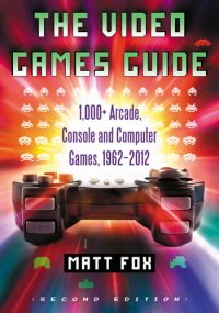 cover of the book The Video Games Guide: 1,000+ Arcade, Console and Computer Games, 1962-2012, 2d ed.