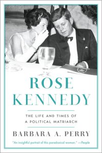 cover of the book Rose Kennedy: The Life and Times of a Political Matriarch