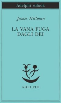 cover of the book La vana fuga dagli Dei