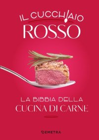 cover of the book Il cucchiaio rosso: La bibbia della cucina di carne