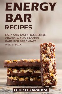 cover of the book Energy Bar Recipes: Easy and Tasty Homemade Granola and Protein Bars for Breakfast and Snack