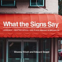 cover of the book What the Signs Say: Language, Gentrification, and Place-Making in Brooklyn