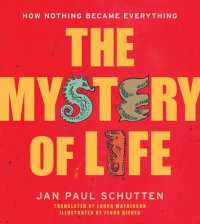 cover of the book The Mystery of Life: How Nothing Became Everything