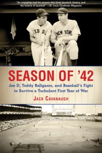 cover of the book Season of '42: Joe D, Teddy Ballgame, and Baseball?s Fight to Survive a Turbulent First Year of War