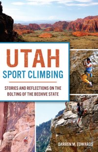 cover of the book Utah Sport Climbing: Stories and Reflections on the Bolting of the Beehive State