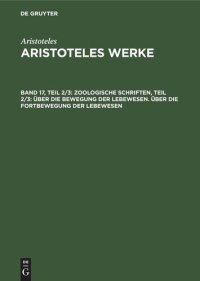 cover of the book Aristoteles Werke: Band 17, Teil 2/3 Zoologische Schriften, Teil 2/3: Über die Bewegung der Lebewesen. Über die Fortbewegung der Lebewesen