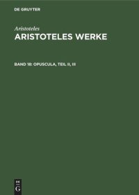 cover of the book Aristoteles Werke. Band 18 Opuscula, Teil II, III: Mirabilia. De Audibilibus