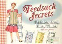 cover of the book Feedsack Secrets: Fashion from Hard Times