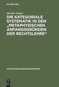 cover of the book Die kategoriale Systematik in den "metaphysischen Anfangsgründen der Rechtslehre": Ein Beitrag zur Methodenlehre Kants