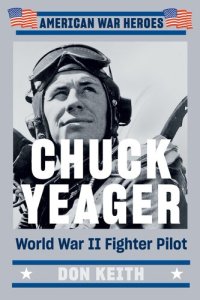 cover of the book Chuck Yeager: World War II Fighter Pilot