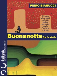 cover of the book BUONANOTTE fra le stelle: Un anno di curiosità sul cielo stellato