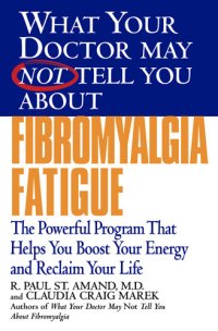 cover of the book What Your Doctor May Not Tell You About Fibromyalgia Fatigue: The Powerful Program That Helps You Boost Your Energy and Reclaim Your Life