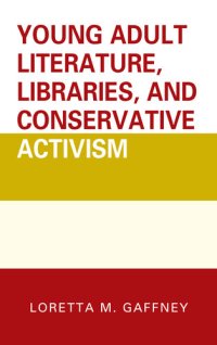 cover of the book Young Adult Literature, Libraries, and Conservative Activism