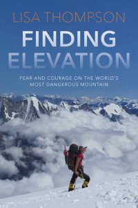 cover of the book Finding Elevation: Fear and Courage on the World's Most Dangerous Mountain