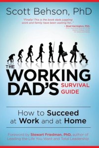 cover of the book The Working Dad's Survival Guide: How to Succeed at Work and at Home