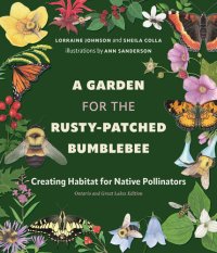 cover of the book A Garden for the Rusty-Patched Bumblebee: Creating Habitat for Native Pollinators: Ontario and Great Lakes Edition