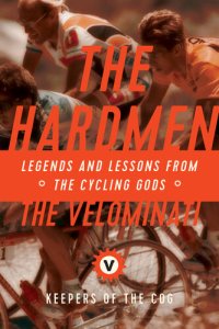 cover of the book The Hardmen: Legends and Lessons from the Cycling Gods