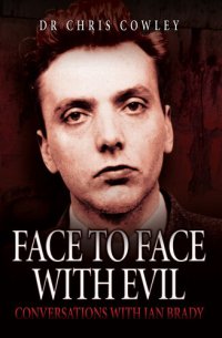 cover of the book Face to Face with Evil: Conversations with Ian Brady