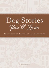 cover of the book Dog Stories You'll Love: True tales of puppy love and devotion